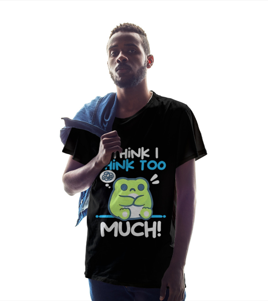 Frog I Think I Think Too Much Cute Overthinking Froggy T-Shirt