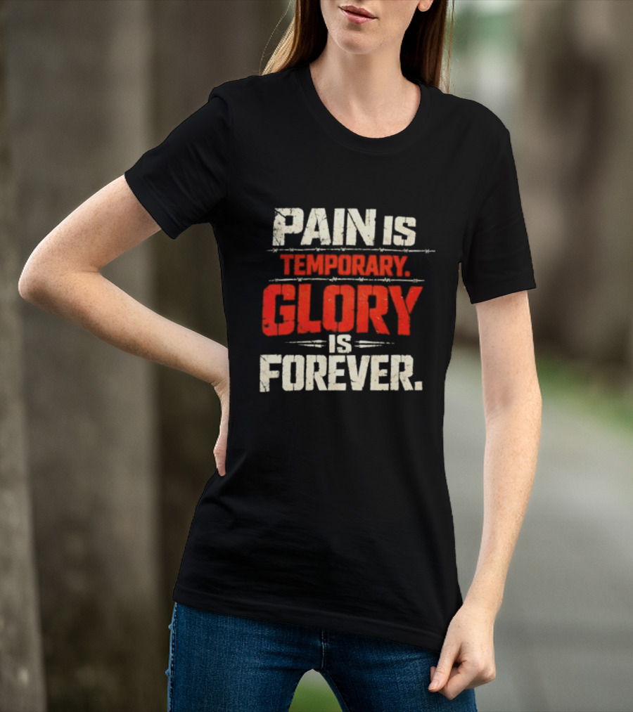 Pain Is Temporary Glory Is Forever Resilience Motivation T-Shirt