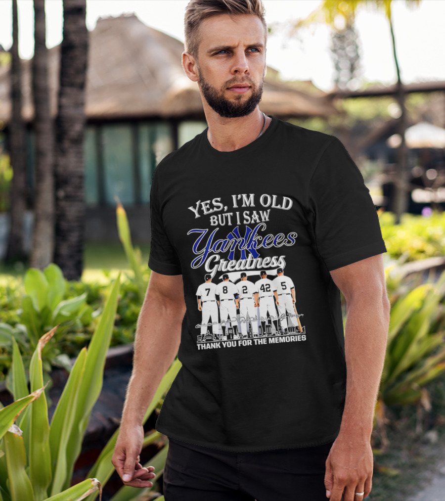 New York Yankees Yes I'm Old But I Saw Yankees Greatness Thank You For The Memories T-Shirt