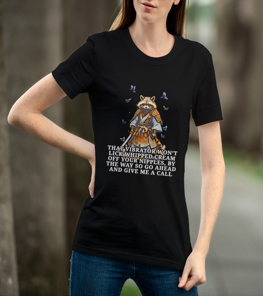 Raccoon Samurai That Vibrator Won’t Lick Whipped Cream Off Your Nipples T-Shirt