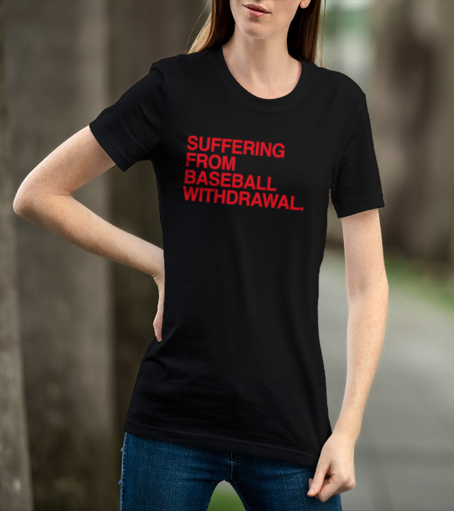 Suffering From Baseball Withdrawal T-Shirt