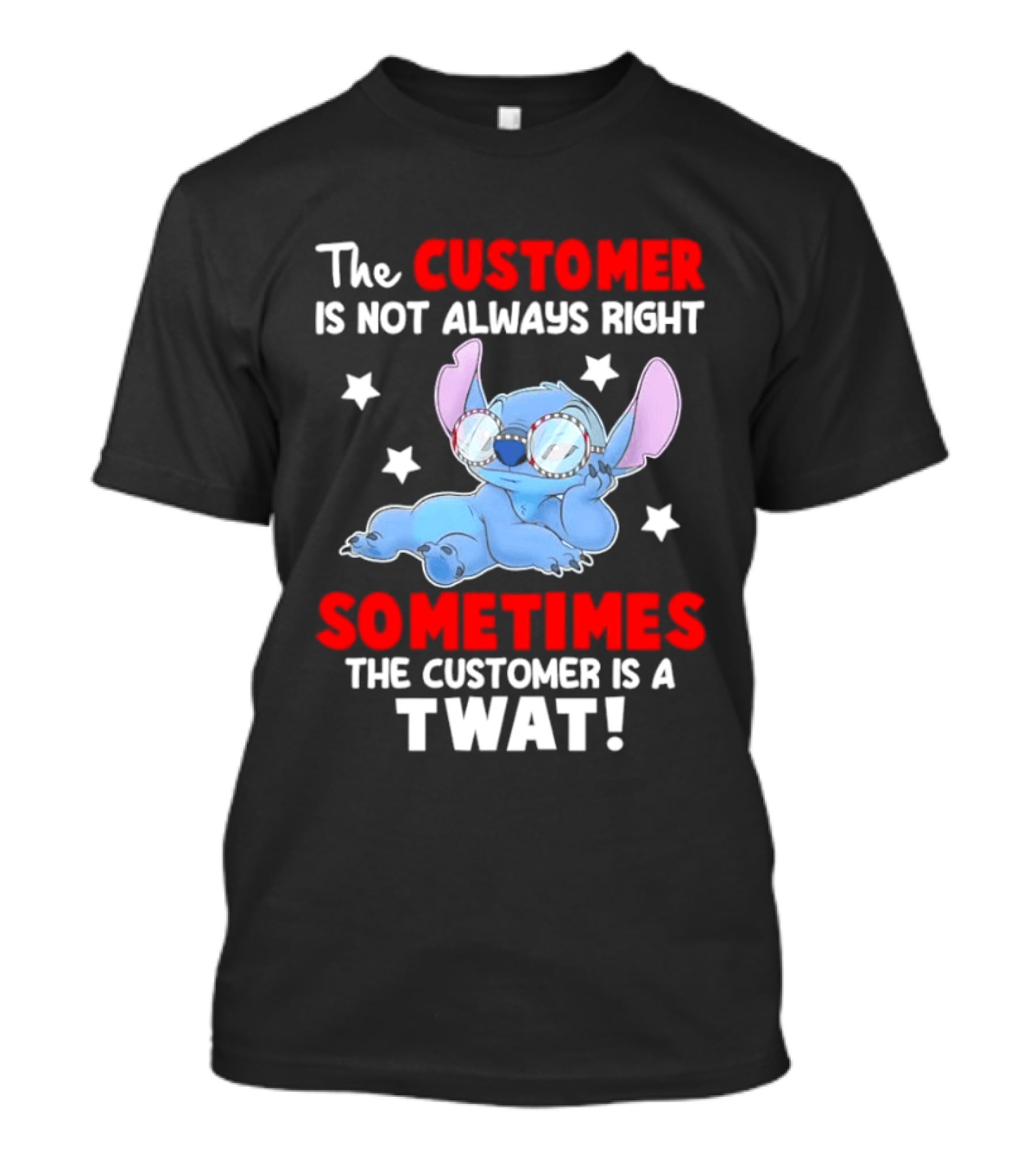 Stitch Lilo Stitch The Customer Is Not Always Right Sometimes The Customer Is A Twat T-Shirt