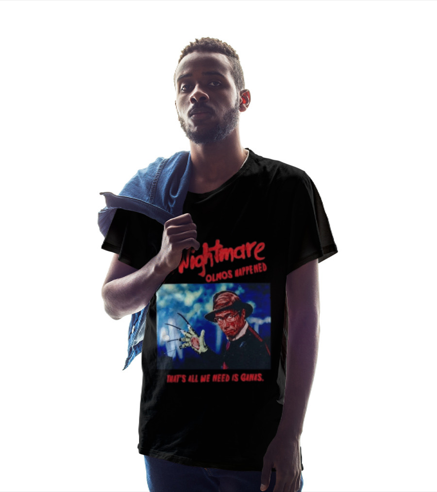 A Nightmare Olmos Happened That's All We Need Is Ganas Freddy Krueger T-Shirt