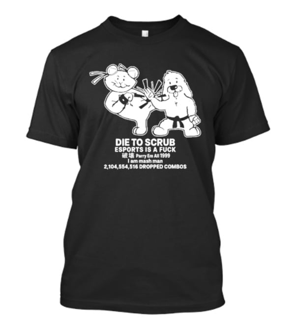 Die To Scrub Esports Is A Fuck 2,104,984,196 Dropped Combos T-Shirt