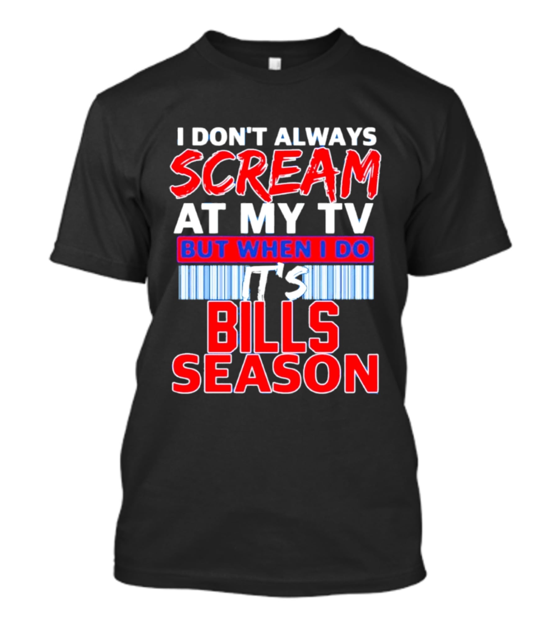 Buffalo Bills I Don't Always Scream At My TV But When I Do It's Bills Season T-Shirt