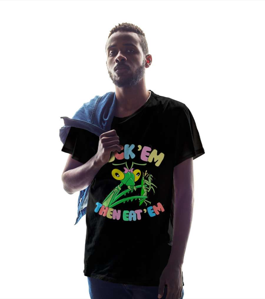 FUcK 'EM THEN EAT 'EM Cartoon Praying Mantis T-Shirt