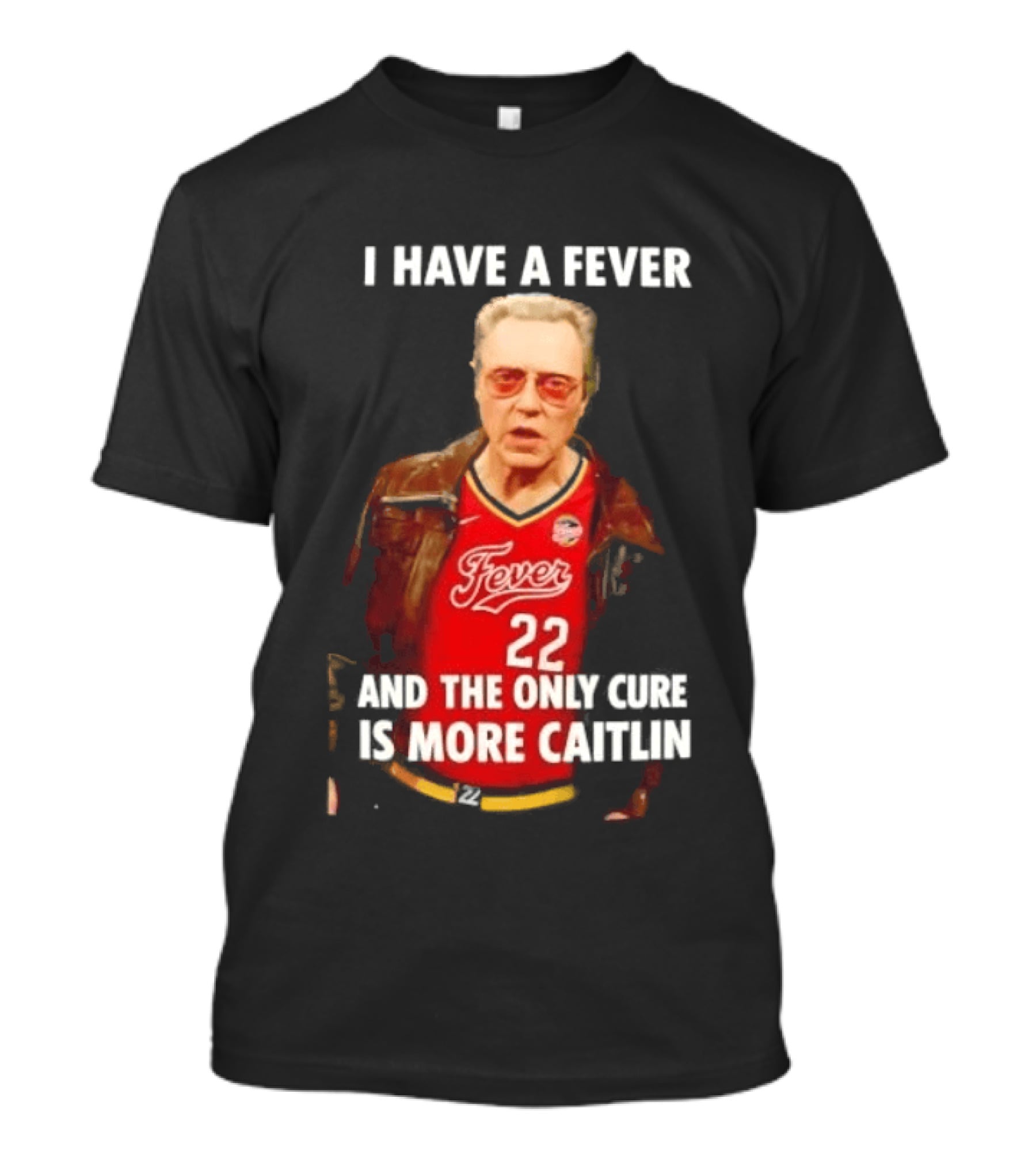 I Have A Fever And The Only Cure Is More Caitlin Fever 22 T-Shirt