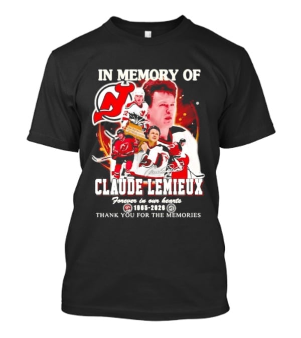 In Memory Of Claude Lemieux Forever In Our Hearts 1965 2026 Thank You For The Memories New Jersey Hockey Legend T-Shirt