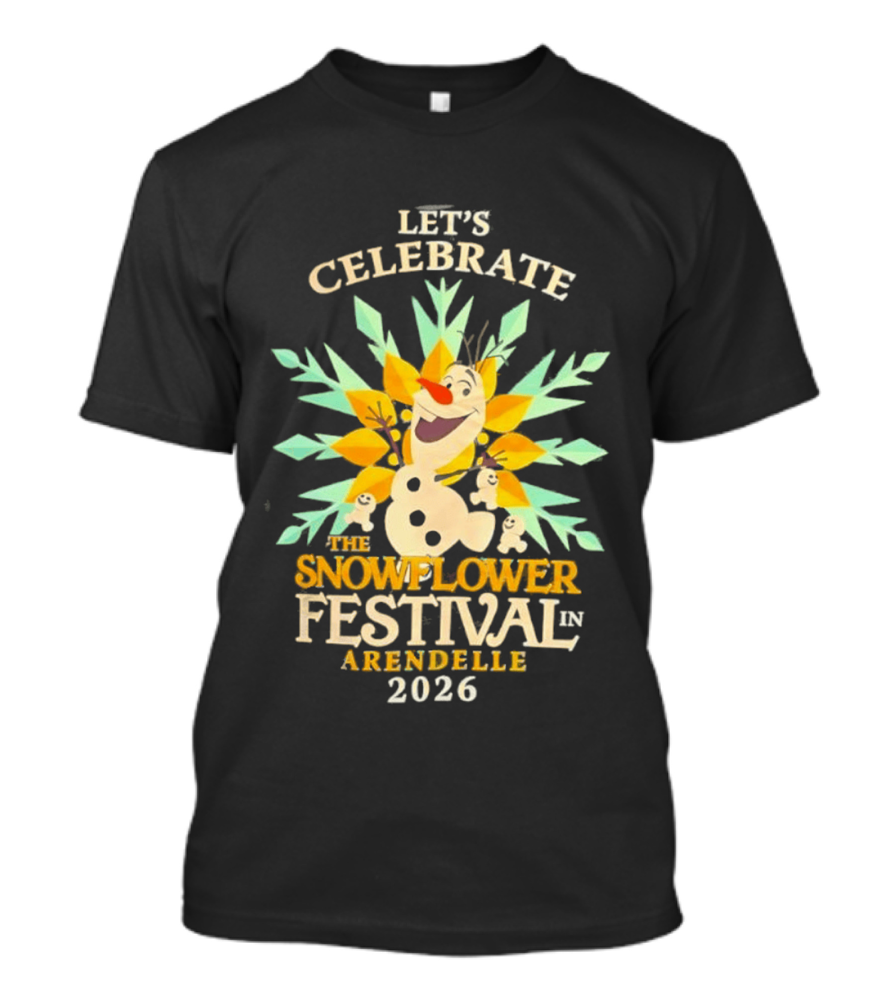 Let's Celebrate The Snowflower Festival In Arendelle 2026 Olaf T-Shirt