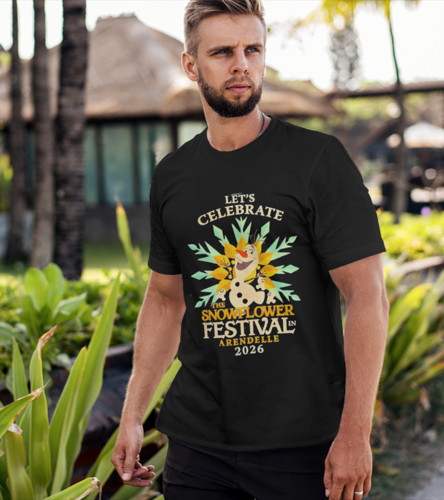 Let's Celebrate The Snowflower Festival In Arendelle 2026 Olaf T-Shirt