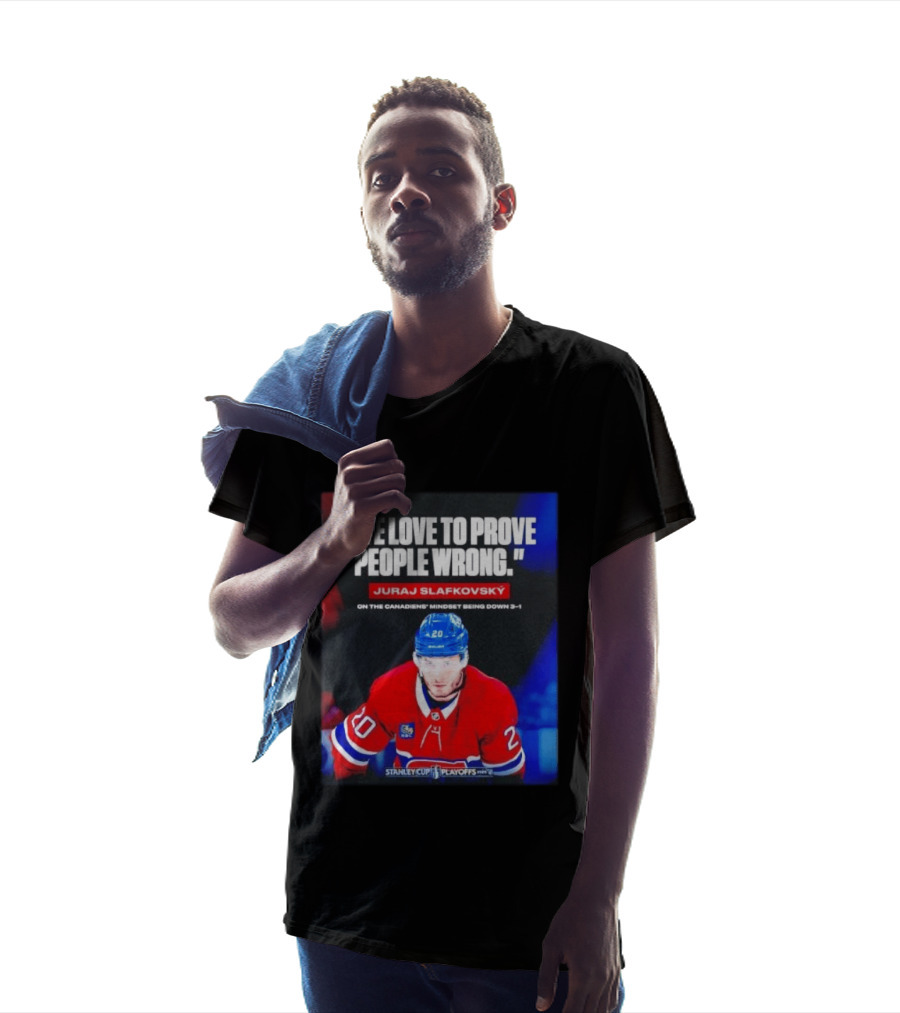 Juraj Slafkovsky We Love To Prove People Wrong Canadiens Stanley Cup Playoffs T-Shirt