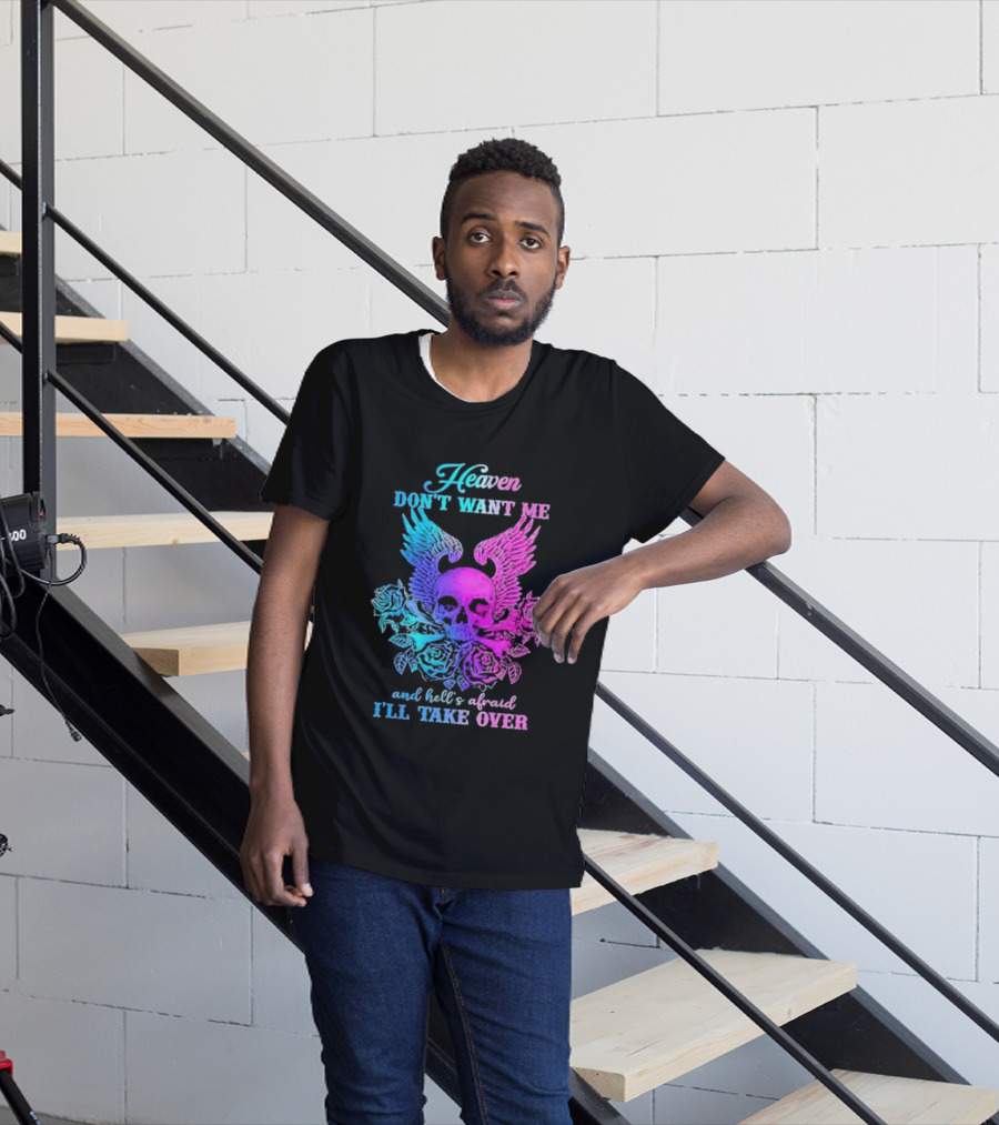 Heaven Don't Want Me Hell's Afraid I'll Take Over Skull Wings Rose T-Shirt