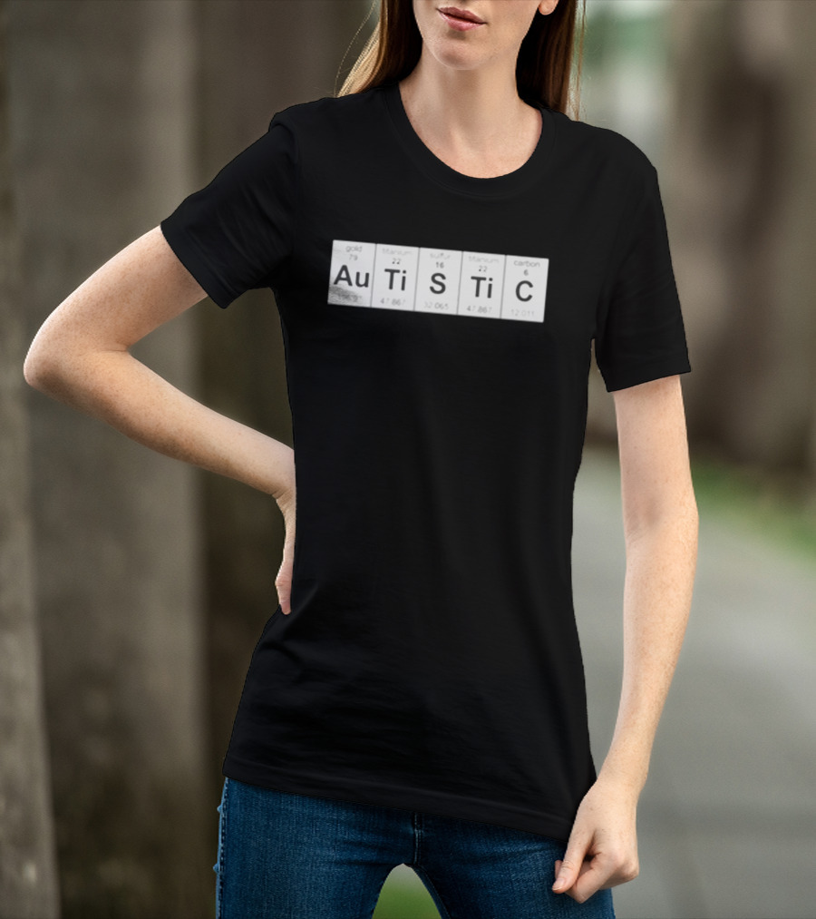 Autistic Periodic Table Elements Au Gold Ti Titanium S Sulfur Ti Titanium C Carbon T-Shirt