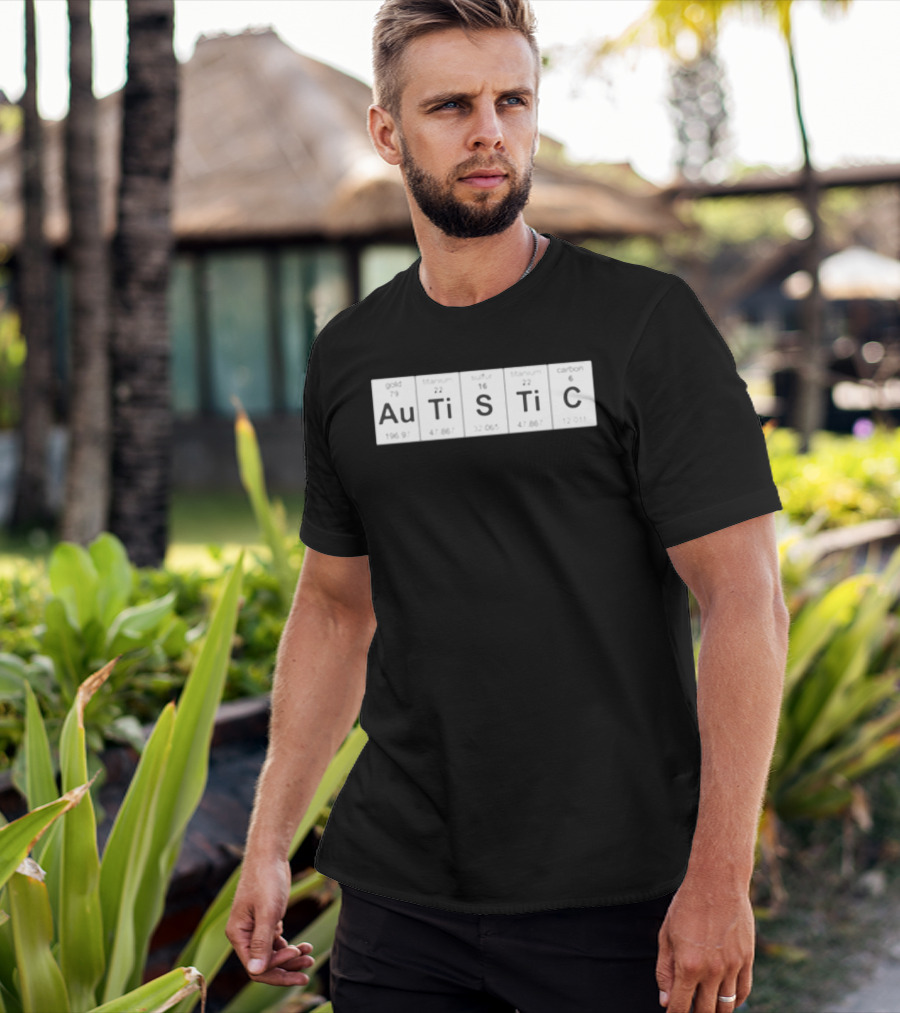 Autistic Periodic Table Elements Au Gold Ti Titanium S Sulfur Ti Titanium C Carbon T-Shirt