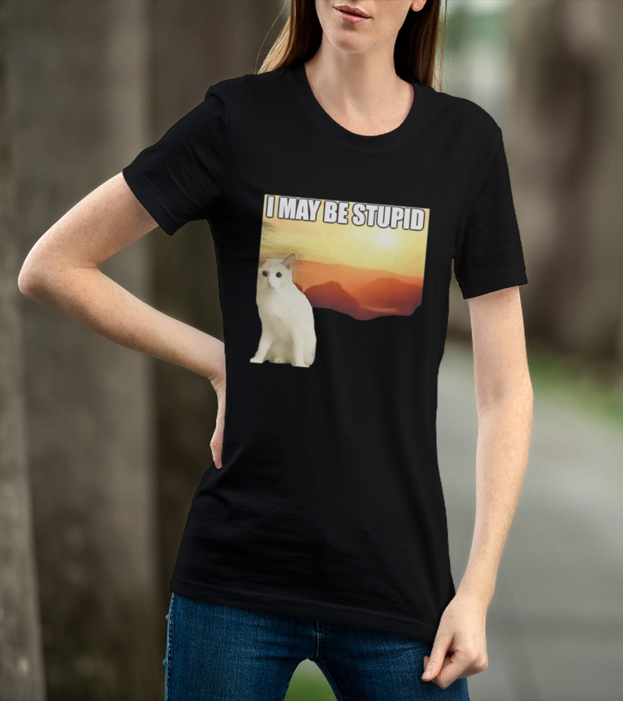 I May Be Stupid Cat With Sunrise T-Shirt