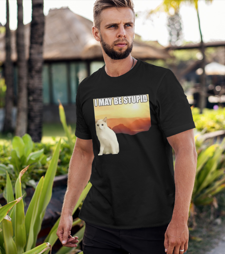 I May Be Stupid Cat With Sunrise T-Shirt