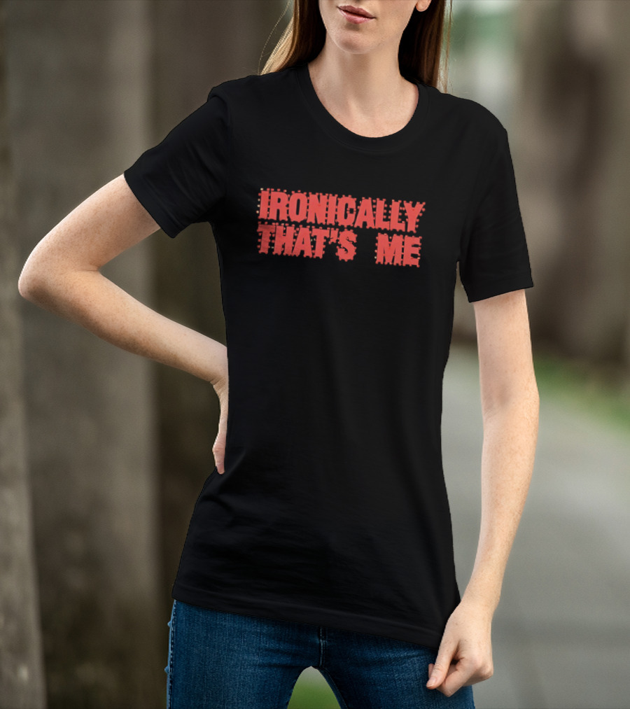 Ironically That's Me Text Bold Red Letters T-Shirt