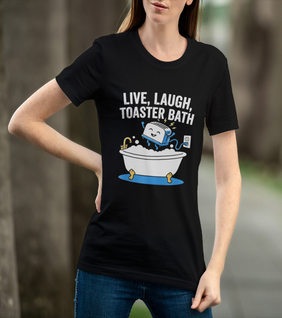 Live Laugh Toaster Bath Bathtub Electricity Outlet Bubbles T-Shirt