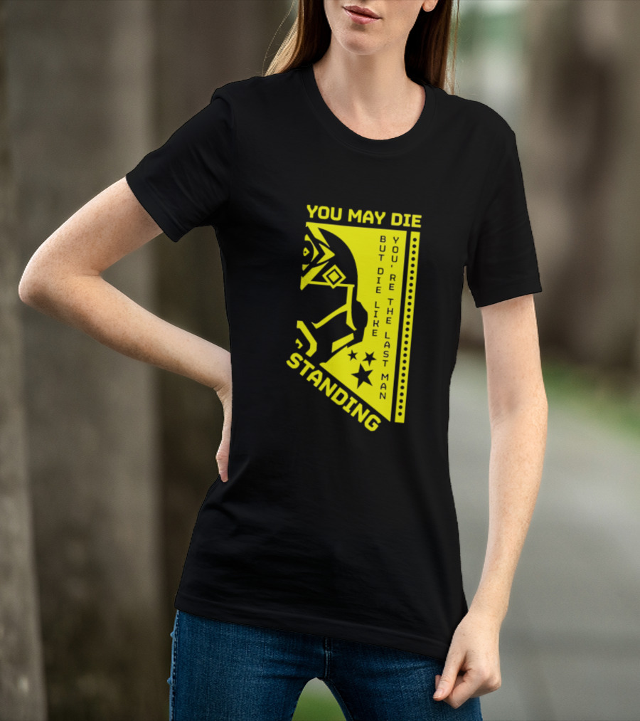 You May Die But Die Like The Last Man Standing Stars And Helmet T-Shirt