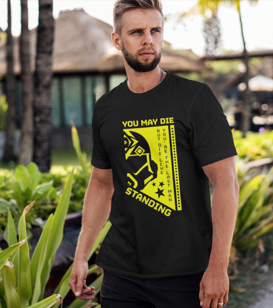 You May Die But Die Like The Last Man Standing Stars And Helmet T-Shirt