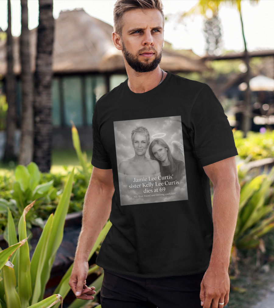 Jamie Lee Curtis Sister Kelly Lee Curtis Dies At 69 My First Friend And Lifelong Confidant With Angel Halo And Wings T-Shirt