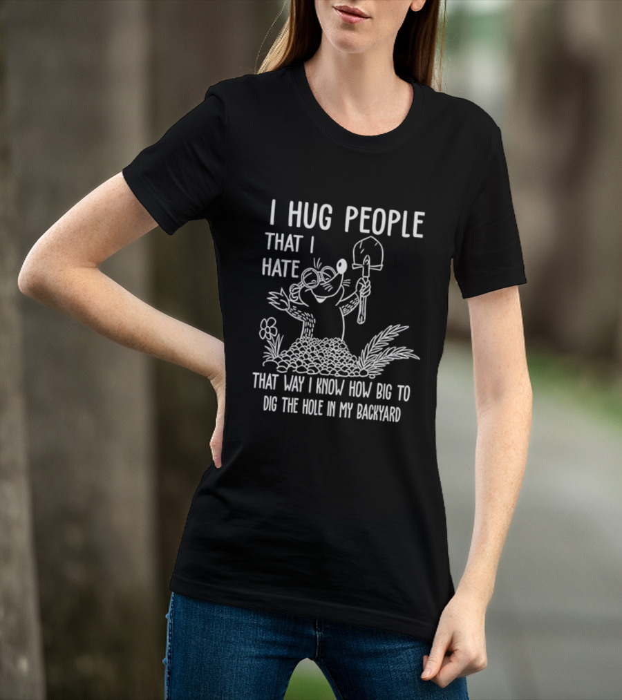 I Hug People That I Hate Garden Humor With Shovel Cartoon T-Shirt