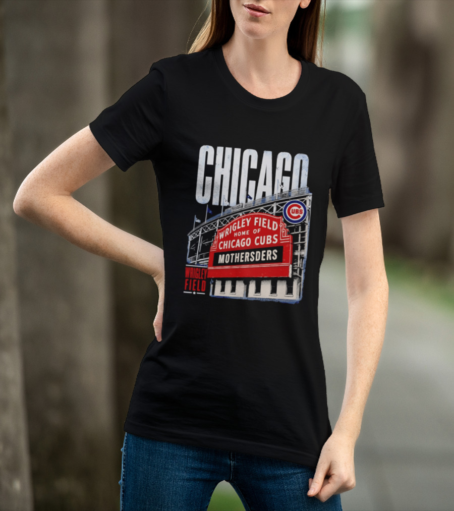 Chicago Cubs Wrigley Field Home Of Cubs MOTHERSDERS Chicago T-Shirt