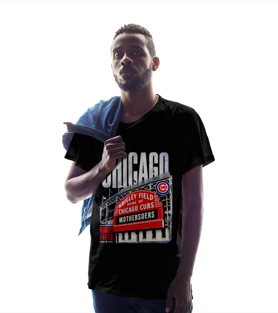 Chicago Cubs Wrigley Field Home Of Cubs MOTHERSDERS Chicago T-Shirt