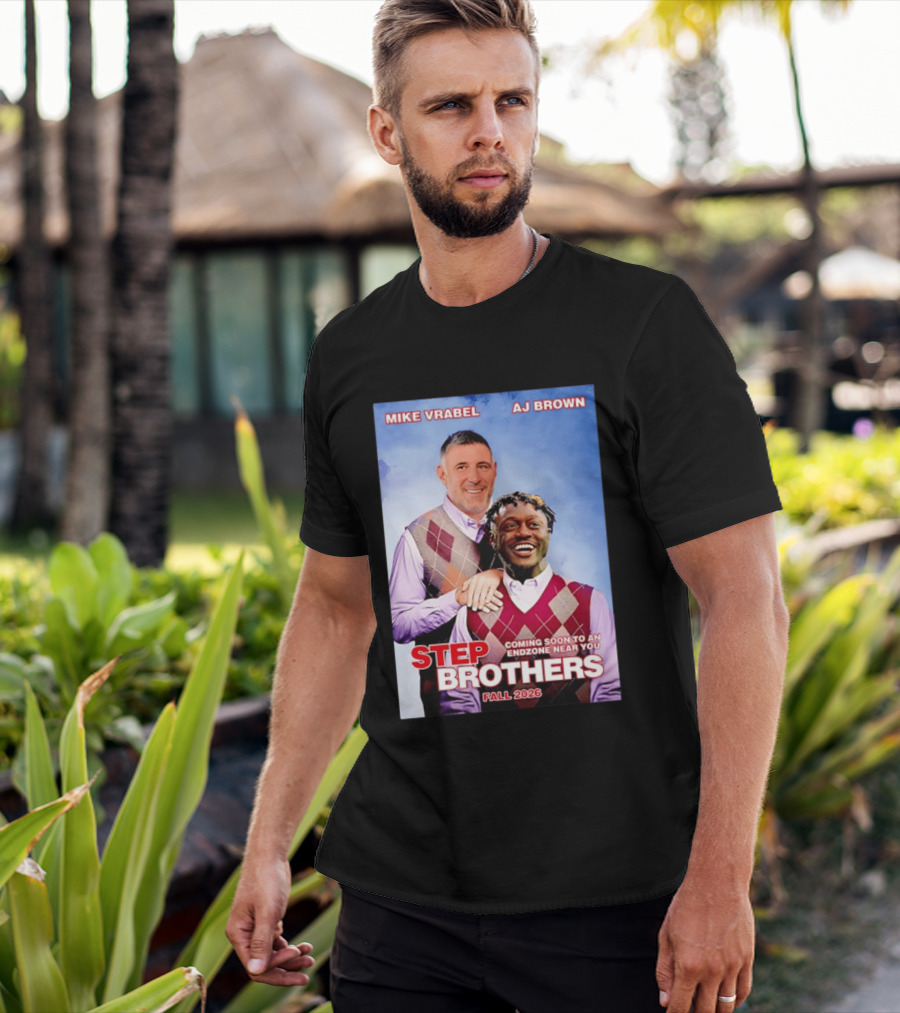 Mike Vrabel AJ Brown Step Brothers Coming Soon To An Endzone Near You Fall 2026 T-Shirt