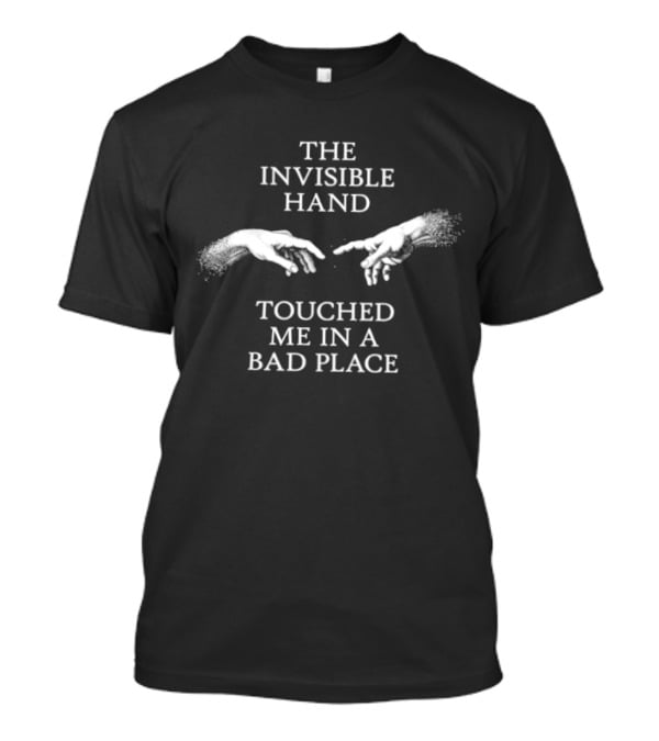 The Invisible Hand Touched Me In A Bad Place Creation Of Adam T-Shirt