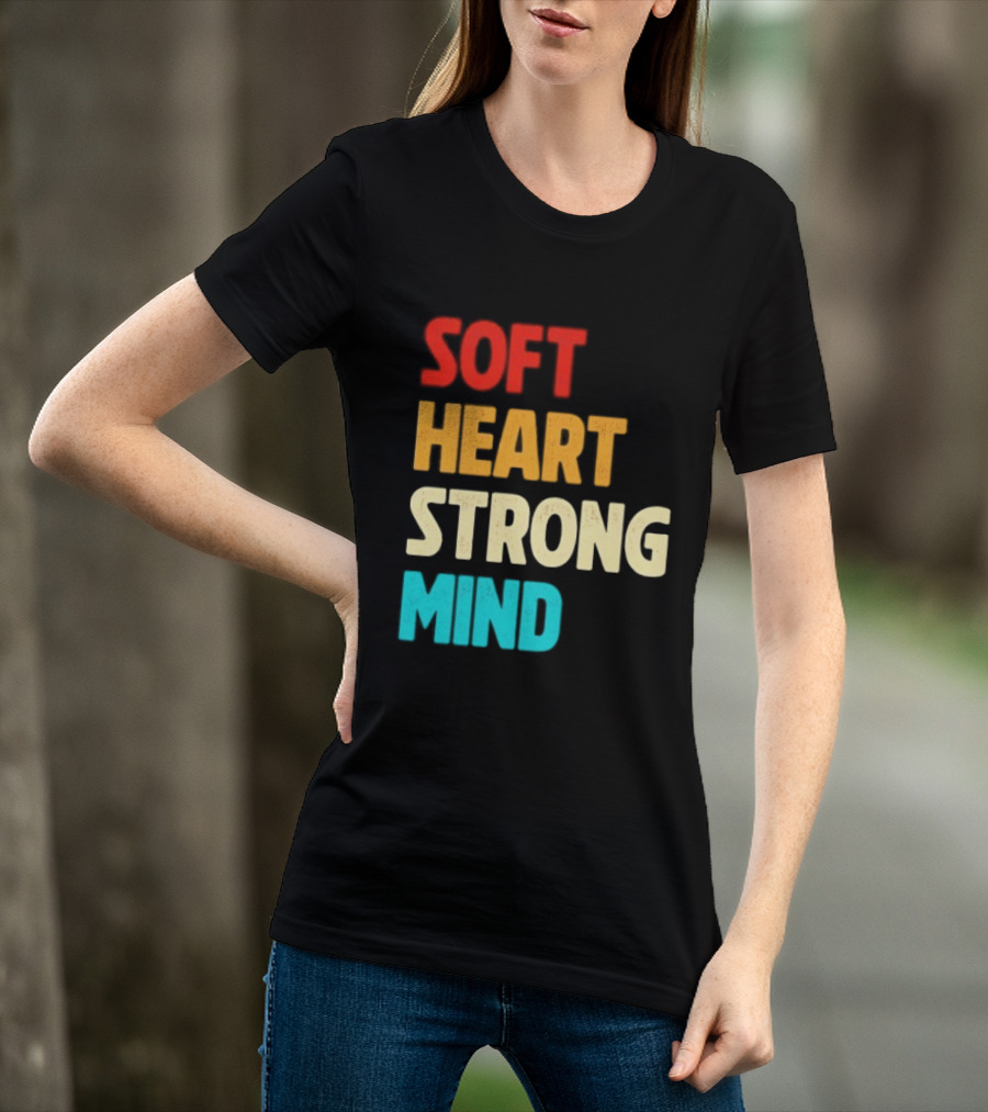 Soft Heart Strong Mind Motivational Message T-Shirt