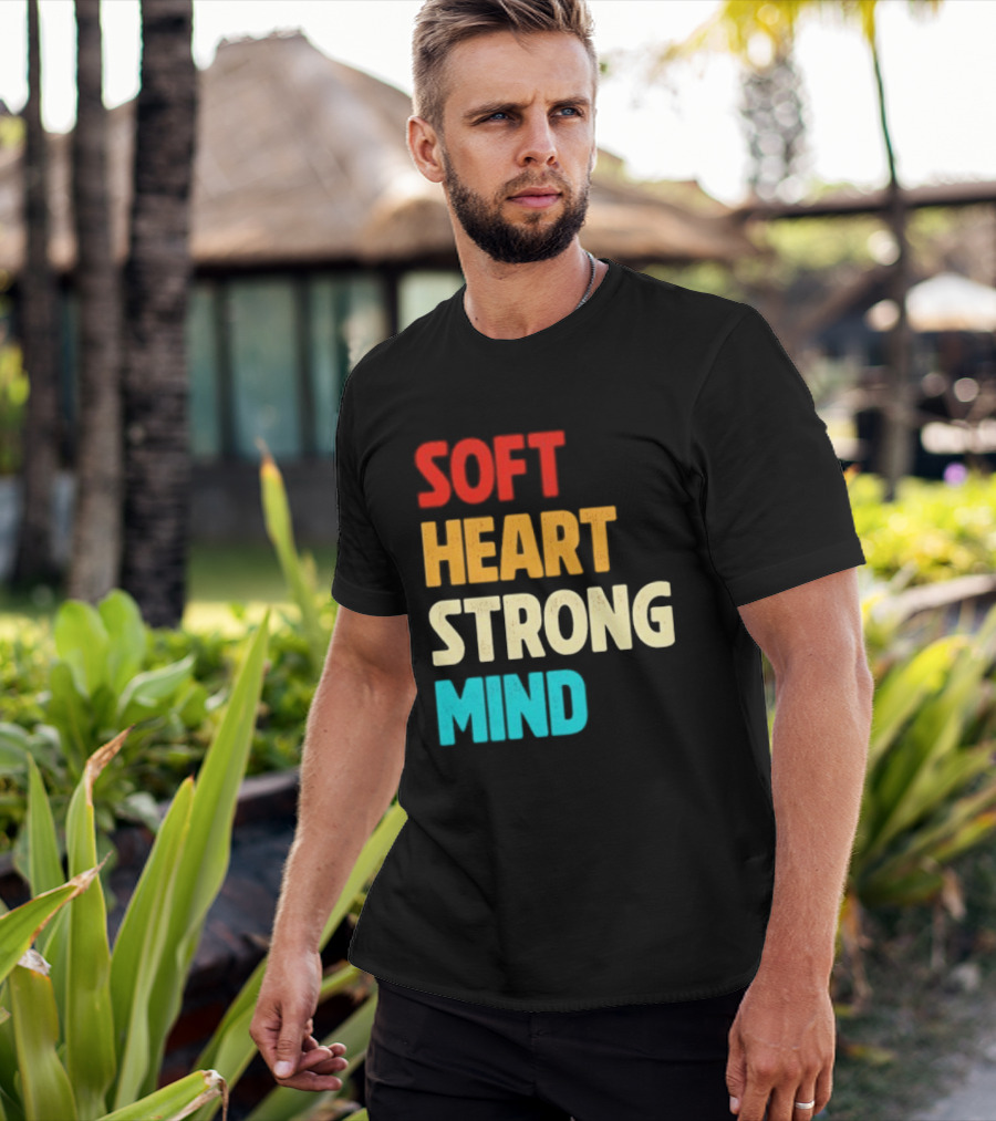 Soft Heart Strong Mind Motivational Message T-Shirt