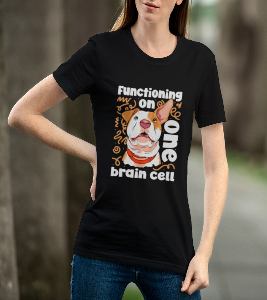 Functioning On One Brain Cell Dog Spudsymutt T-Shirt