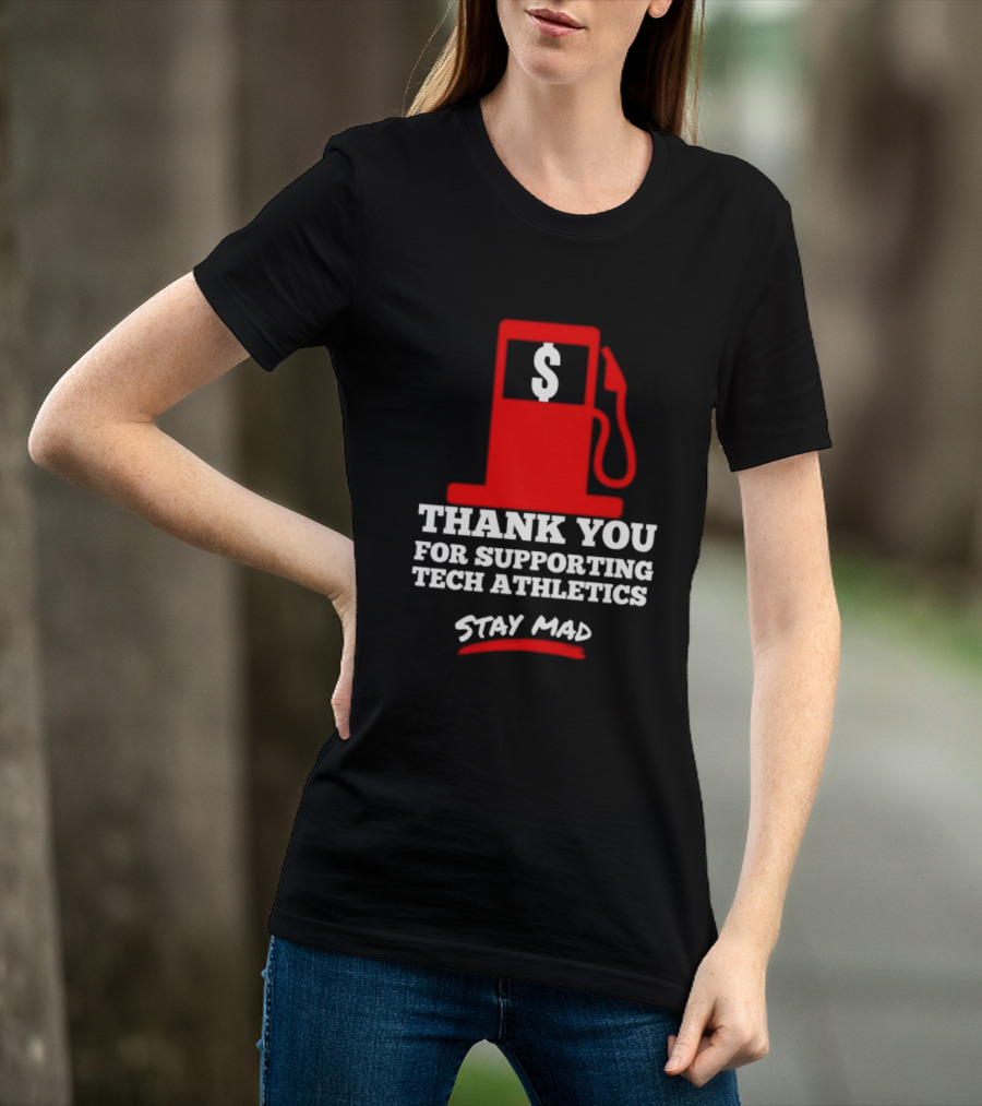 Thank You For Supporting Tech Athletics Stay Mad Gas Pump Dollar Sign T-Shirt