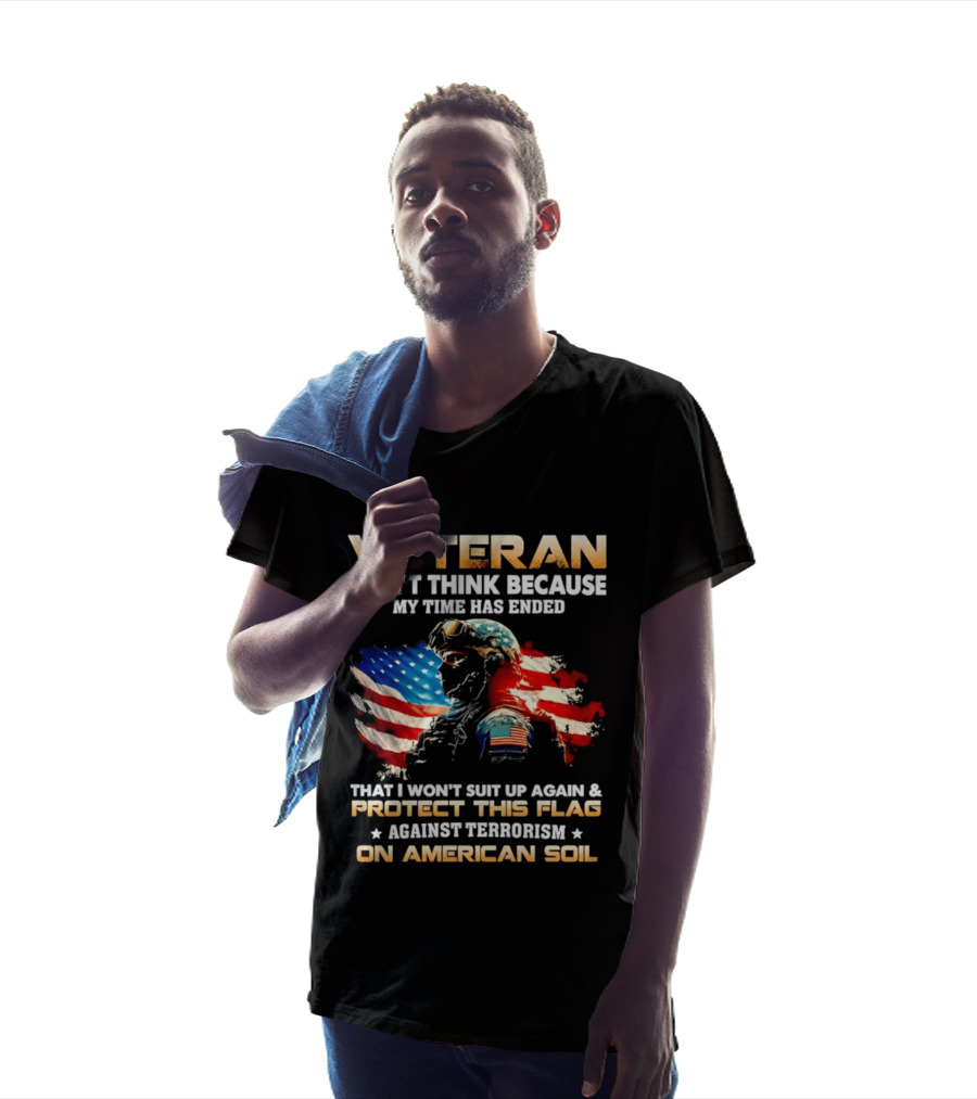 Veteran My Time Has Ended But I Won't Suit Up Again And Protect This Flag Against Terrorism On American Soil T-Shirt