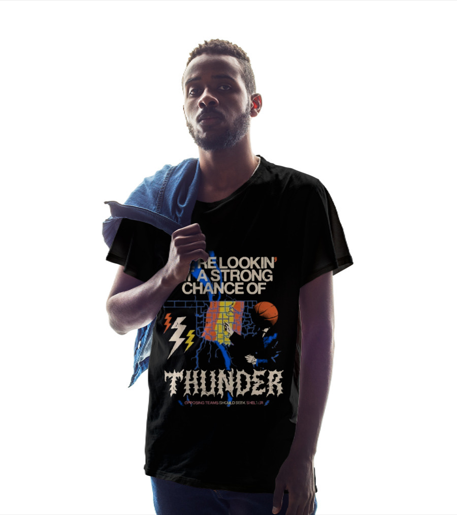 We're Lookin' At A Strong Chance Of Thunder Opposing Teams Should Seek Shelter T-Shirt