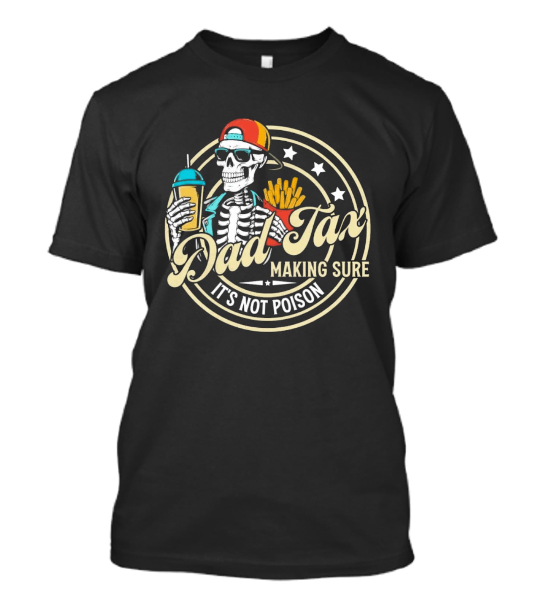 Dad Tax Skeleton Eating Fries And Drink Making Sure It's Not Poison T-Shirt