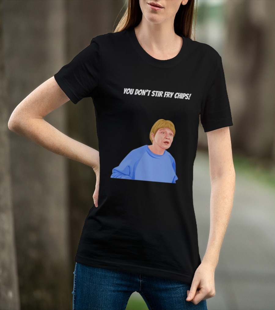 Max And Paddy You Don't Stir Fry Chips Pam Shipman Comedy T-Shirt