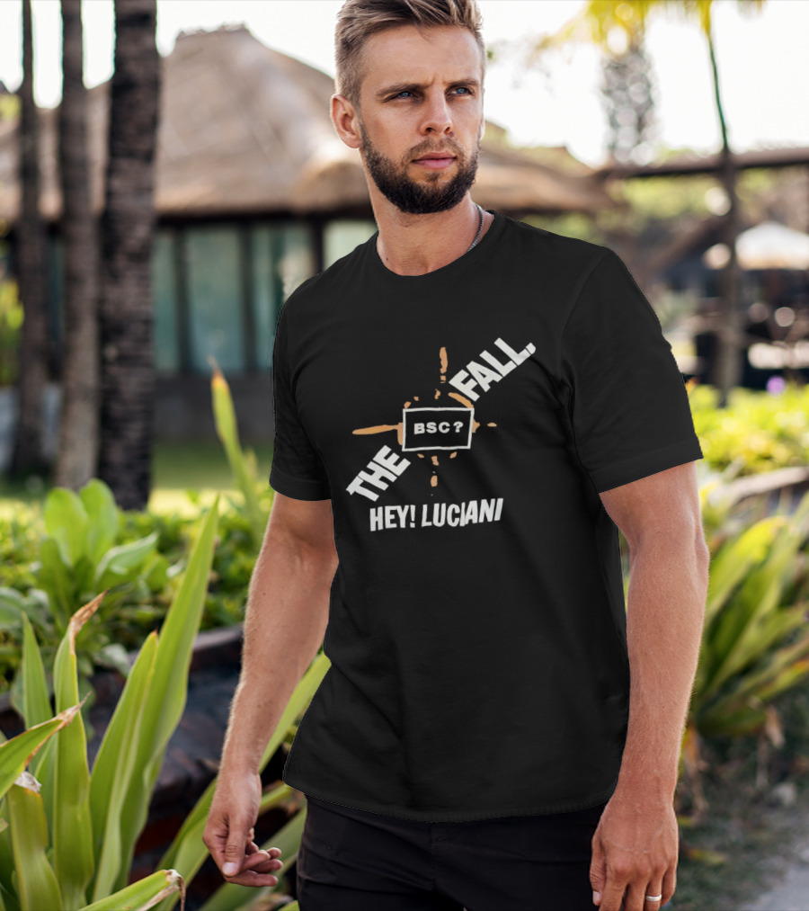 The Fall Hey Luciani BSC? T-Shirt