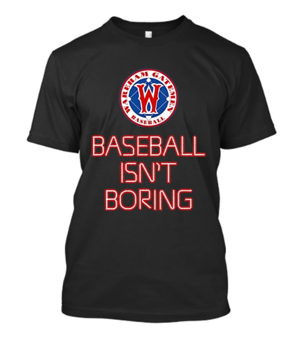 Wareham Gatemen Baseball Isn't Boring Sports Team Logo Fan T-Shirt