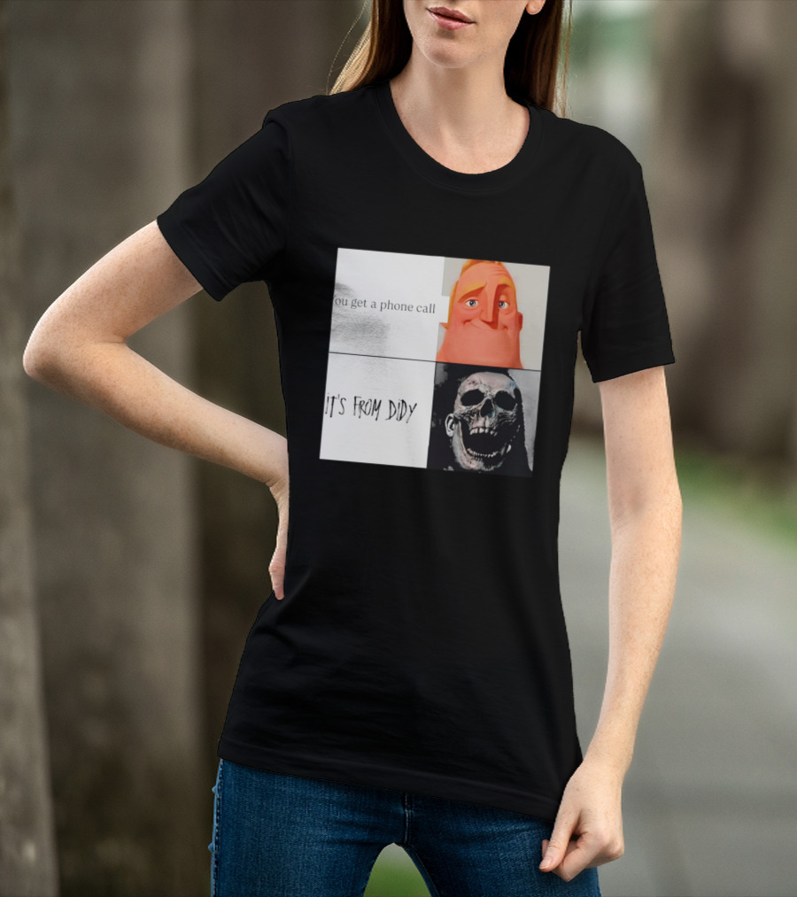 You Get A Phone Call It's From Didy Humor Meme T-Shirt