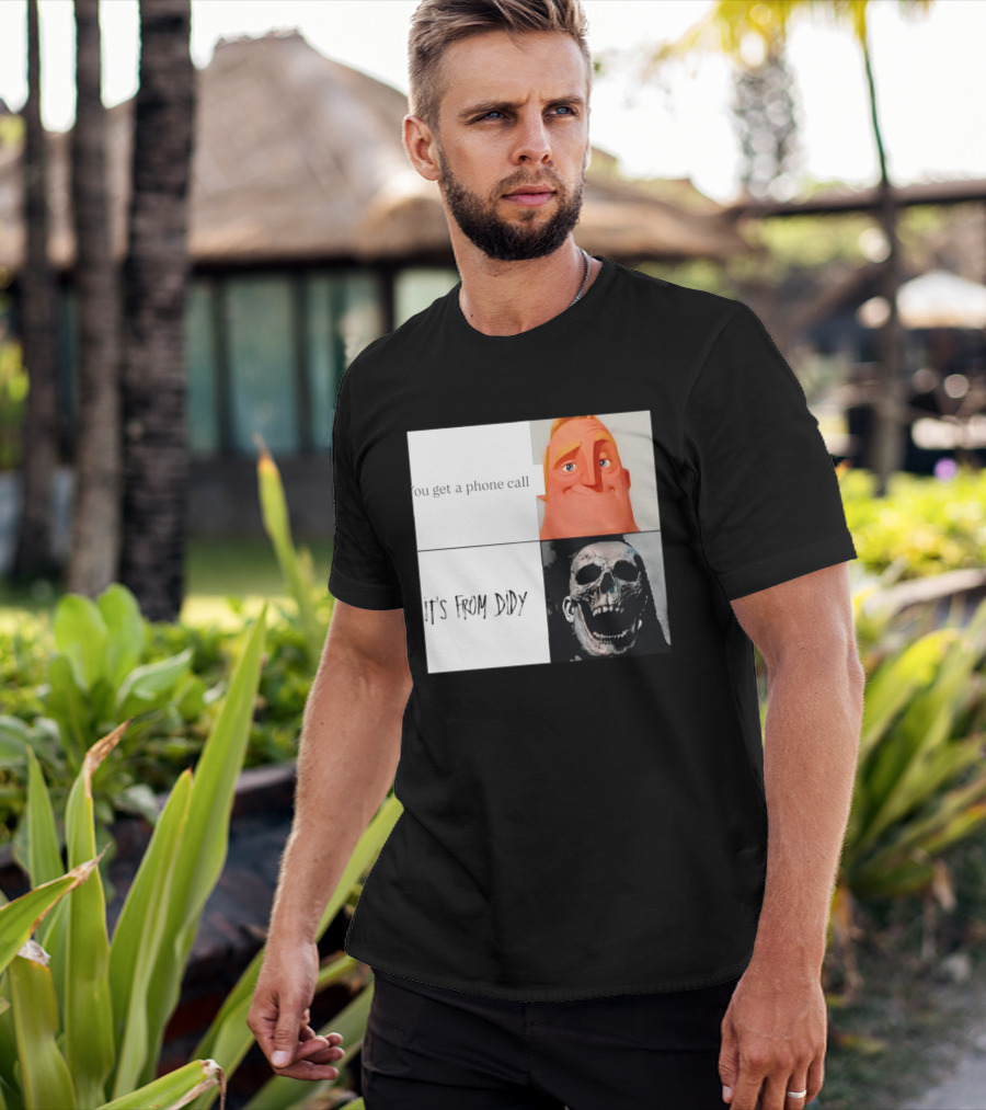 You Get A Phone Call It's From Didy Humor Meme T-Shirt
