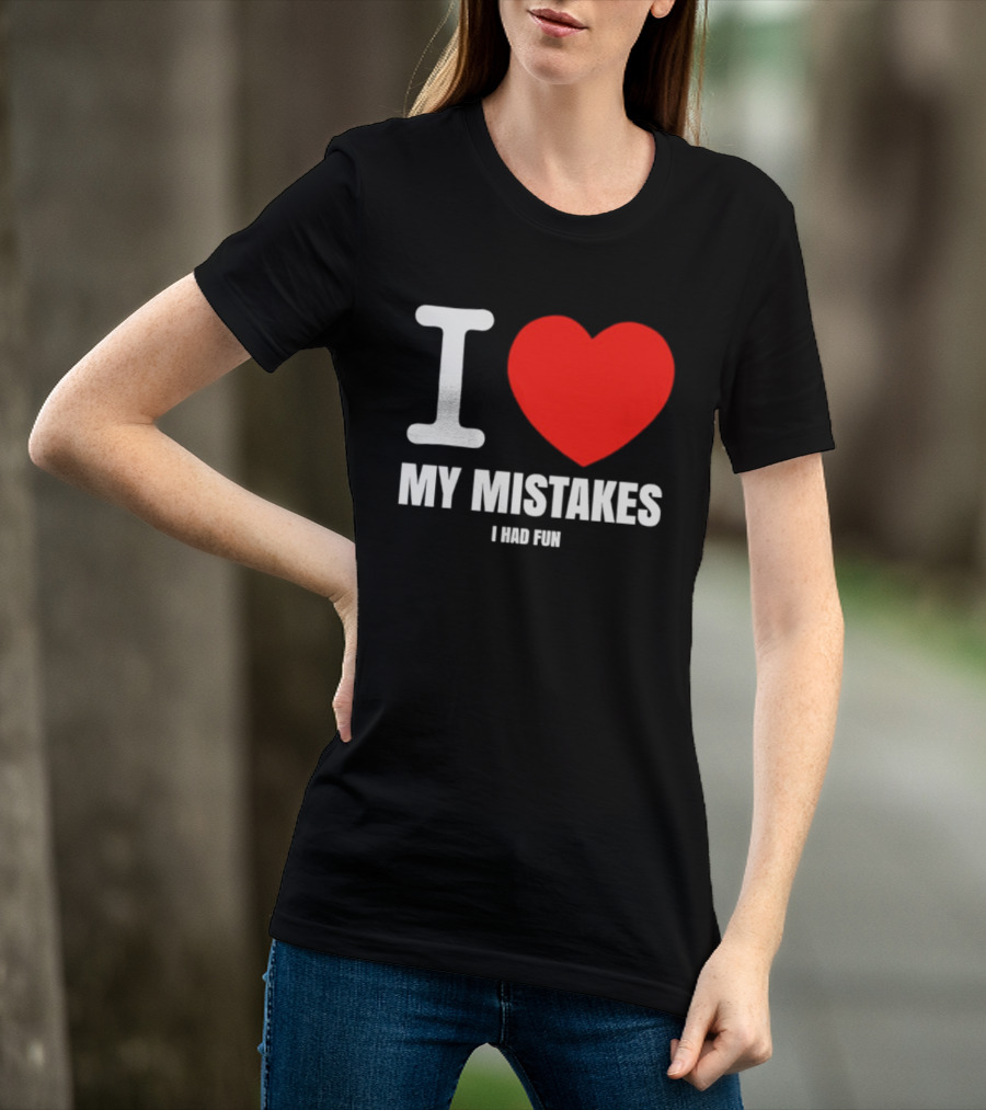 I Love My Mistakes Heart Fun T-Shirt