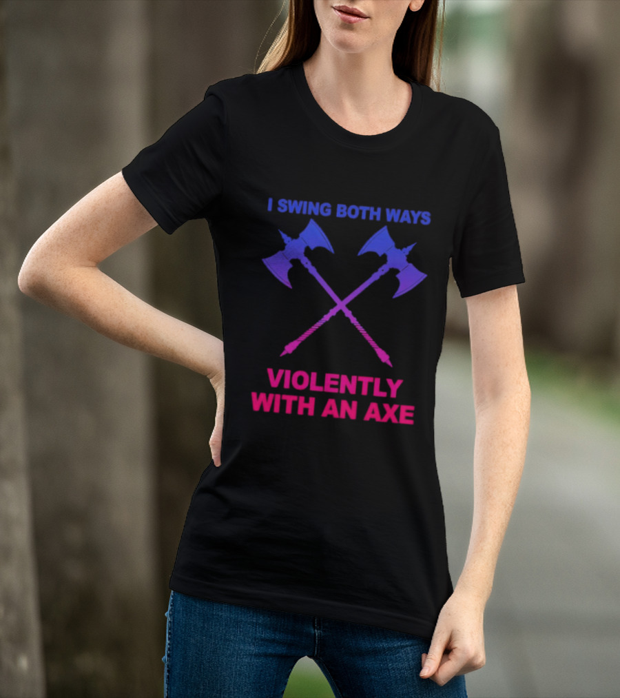 I Swing Both Ways Violently With An Axe Crossed Battle Axes T-Shirt