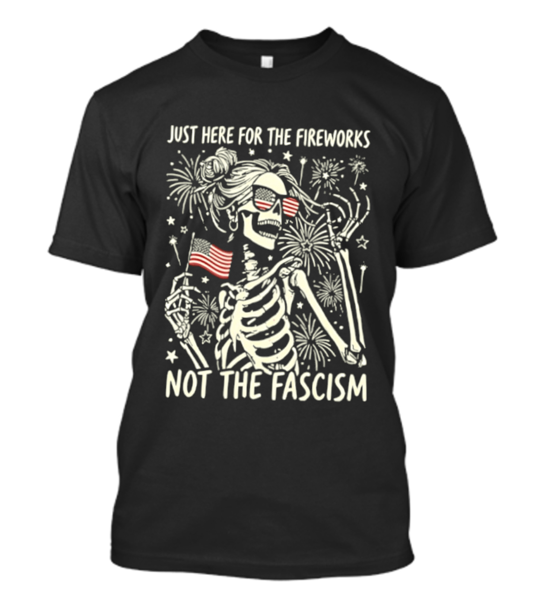 Just Here For The Fireworks Not The Fascism Skeleton Girl USA Flag 4th Of July T-Shirt