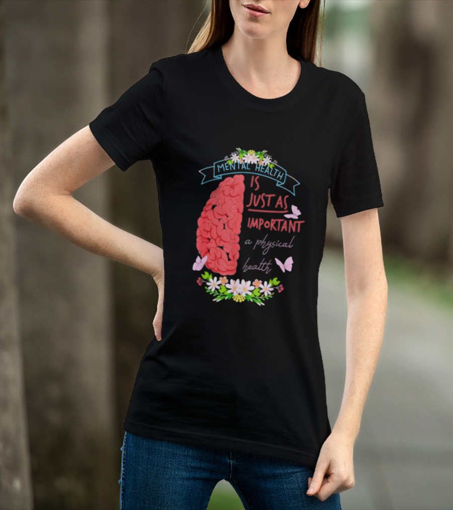 Mental Health Is Just As Important As Physical Health Brain And Butterfly Floral T-Shirt