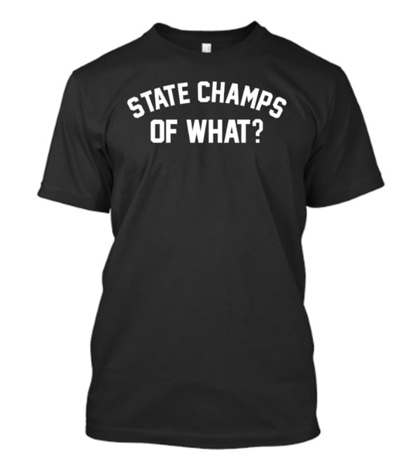 State Champs Of What Question T-Shirt