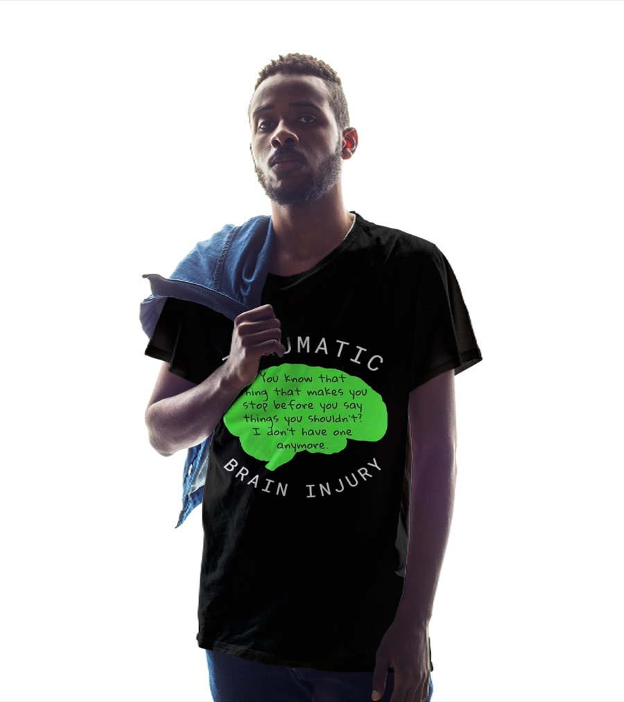 Traumatic Brain Injury You Know That Thing That Makes You Stop Before You Say Things You Shouldn't I Don't Have One Anymore T-Shirt
