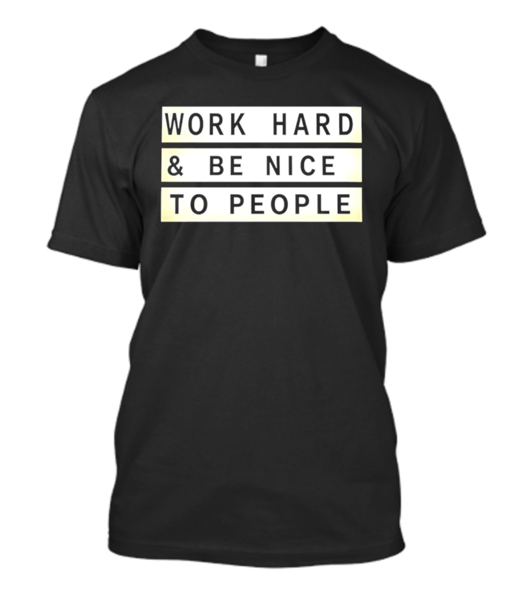 Work Hard Be Nice To People Motivational T-Shirt