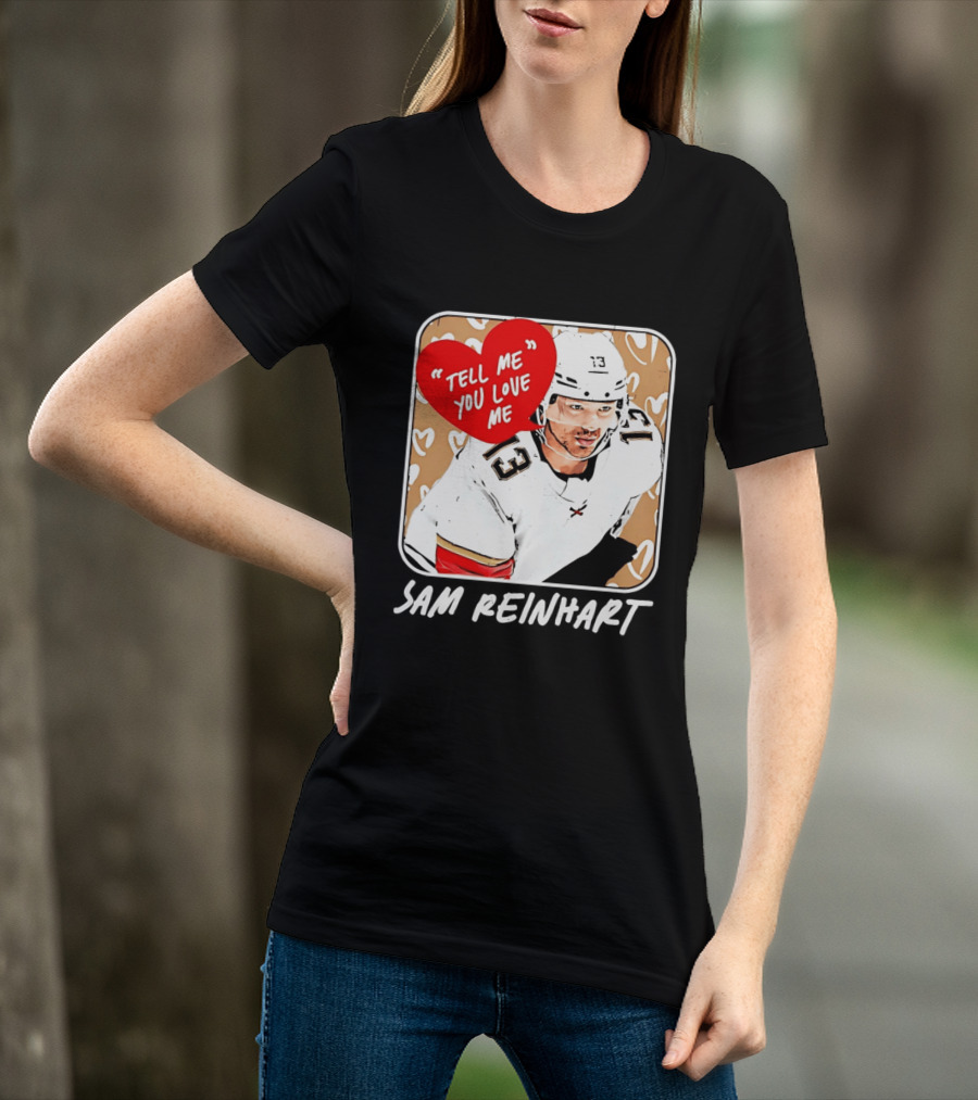 Florida Panthers Hockey Sam Reinhart Tell Me You Love Me T-Shirt